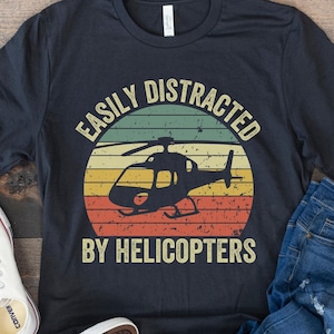 Easily Distracted by Helicopters, Gift for Helicopter Lover, Funny Pilot Shirt, Flying Shirt, Helicopter Birthday, Retro Vintage Helicopter