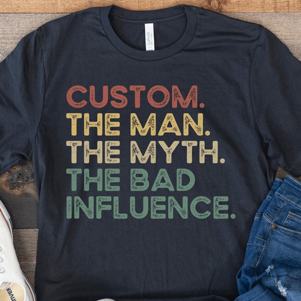 The Man The Myth The Bad Influence, Personalized Shirt for Men, Dad Christmas Shirt, Uncle Shirt, Custom Birthday Shirt, Funny Grandpa Shirt