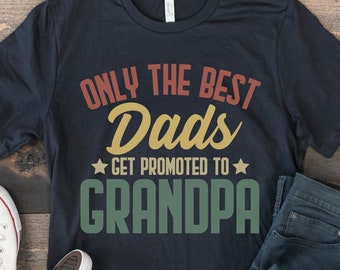 Grandpa Shirt, Only the Best Dads Get Promoted to Grandpa, Grandfather to Be, Future Grandpa Gift, First Time Grandpa, Funny New Grandpa Tee
