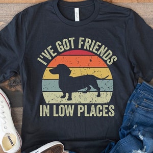 Dachshund Shirt, Funny Gift for Dachshund Lover, Retro Vintage Dachshund, Dachshund Mom, Wiener Dog Shirt, I've Got Friends In Low Places