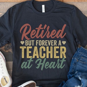 Retired Teacher Shirt, Retirement Gift for School Teacher, Funny Retiring Teacher, Teacher Retirement Gift, Retired but Forever a Teacher