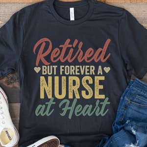 Retired Nurse Shirt, Retirement Gift for Nurse, Retired but Forever a Nurse at Heart, Nurse Retirement Gift, Retro Vintage Retiring Nurse