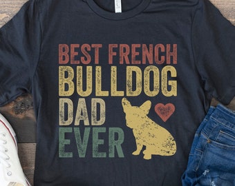 French Bulldog Dad Shirt, Best French Bulldog Dad Ever, Frenchie Father Tee, Retro Dog Shirt, French Bulldog Lover Dad Gift, Dog Owner Shirt