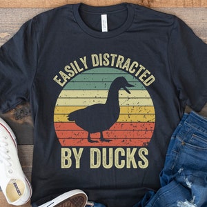 Easily Distracted by Ducks, Duck Shirt, Bird Shirt, Duck Mom, Funny Gift for Duck Lover, Farm Animal Tee, Retro Vintage Duck, Birthday Gift