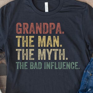 Grandpa The Man The Myth The Bad Influence, Grandpa Shirt, Funny Gift for Grandpa, Grandfather Birthday Shirt, Father&#39;s Day Retro Vintage