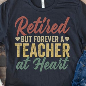 Retired Teacher Shirt, Retirement Gift for School Teacher, Funny Retiring Teacher, Teacher Retirement Gift, Retired but Forever a Teacher