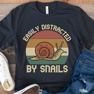 Snail Shirt, Easily Distracted by Snails, Funny Gift for Snail Lover, Pet Snail, Garden Snail, Land Snail, Snail Gifts, Retro Vintage Snail