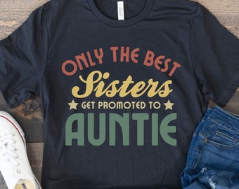 Aunt Shirt, Funny Gift for New Aunt, Future Auntie, Aunt Life Shirt, Retro Vintage Aunt Shirt, Only the Best Sisters Get Promoted to Auntie