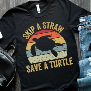 Skip a Straw Save a Turtle, Activist Shirt, Sea Turtle Shirt, Environment Shirt, Earth Day Shirt, Turtle Lover Gift, Save the Turtles Shirt