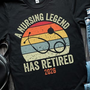Retired Nurse 2026 Shirt, Retirement Gift for Nurse, A Nursing Legend Has Retired, Funny Retired Shirt for Nurse, Retro Retired Nurse Tee