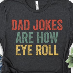 Dad Joke Shirt, Dad Jokes Are How Eye Roll, Dad Humor Shirt, Funny Pun Shirt, Funny Birthday Tee, Fathers Day Shirt, Retro Vintage