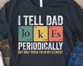 Camisa de broma de papá, camisa del día del padre, camisa divertida de papá, chistes de papá, camisa de juego de palabras, regalos de papá de hijo, camisa de mesa periódica, regalo de papá de niños