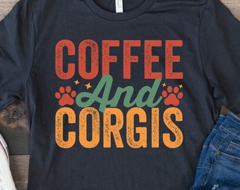 Corgi Shirt, Coffee Shirt, Corgi Gifts, Dog Mom Shirt, Corgi Mom Shirt, Coffee Lover Shirt, Dog Owner Gift, Funny Dog Tee, Corgi And Coffee