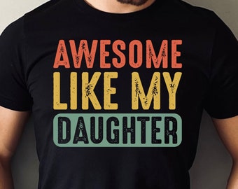 Awesome Like My Daughter, Dad Gifts from Daughter, Fathers Day Shirt, Funny Gift from Daughter, First Time Dad Gift, Father Daughter Gift