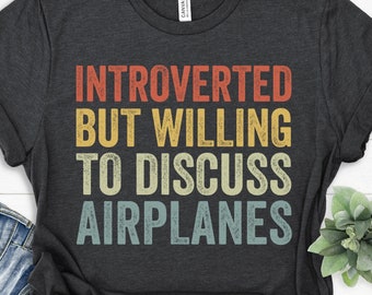 Airplane Gifts, Airplane Shirt, Pilot Shirts, Aviation T Shirt, Introverted but Willing to Discuss Airplanes, Funny Gift for Airplane Lover