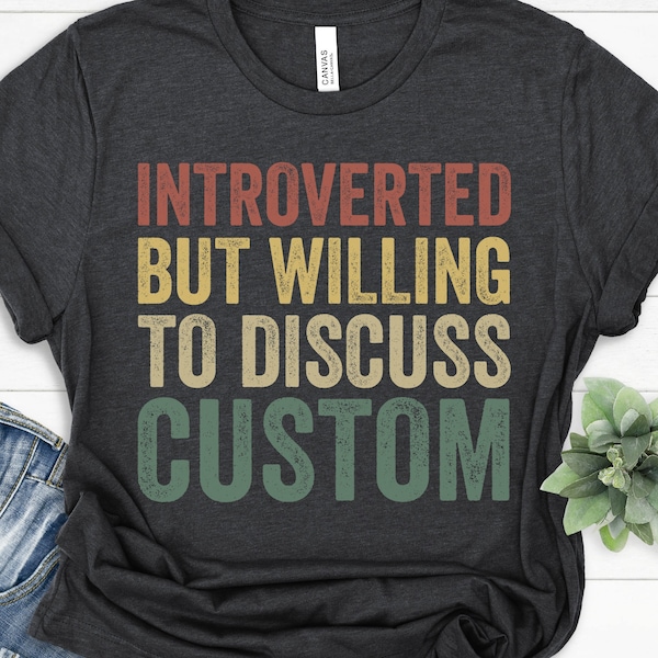 Introvert Shirt, Homebody Shirt, Indoorsy Shirt, Antisocial Shirt, Funny Gift for Anti Social, Introverted but Willing to Discuss Custom