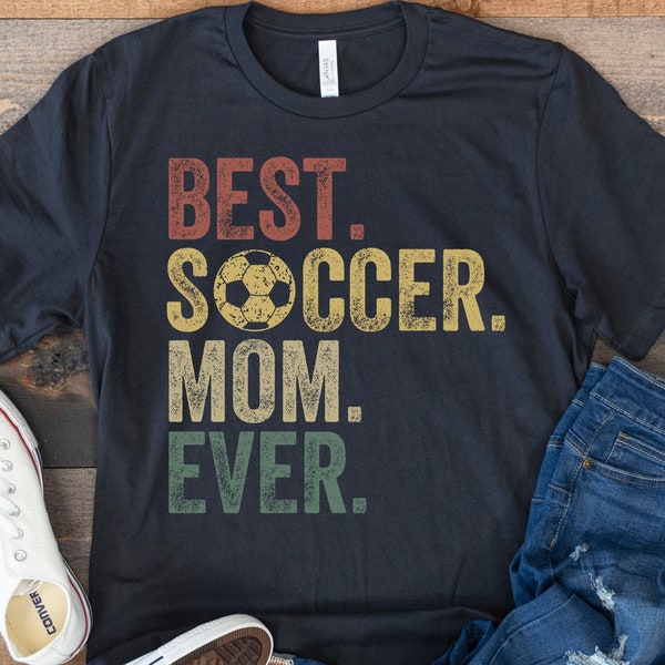 Soccer Mom Shirt, Best Soccer Mom Ever, Gift for Soccer Lover, Retro Vintage Soccer, Soccer Mom Gift, Funny Soccer Shirt, Football Mom Shirt