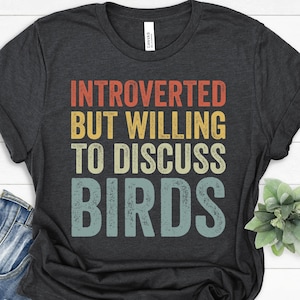 Bird Shirt, Bird Lover Shirt, Funny Bird Shirt, Bird Watching Gift, Birdwatching Tee, Nature Shirt, Introverted but Willing to Discuss Birds