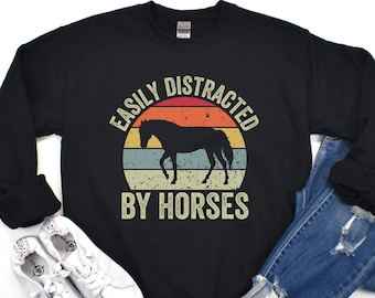 Horse Sweatshirt, Horse Sweater, Easily Distracted by Horses, Retro Vintage Horse, Horse Lover Gift, Equestrian Shirt, Crew Neck Sweatshirt