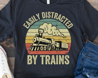 Easily Distracted by Trains, Gift for Train Lover, Train Shirt, Funny Train Shirt, Retro Vintage Train, Train Birthday Gifts for Men