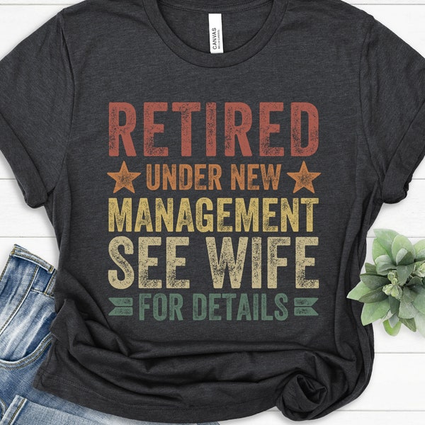 Retired Under New Management See Wife for Details, Retirement Gift for Husband, Retirement Vintage Shirt, Funny Retirement Gift from Wife