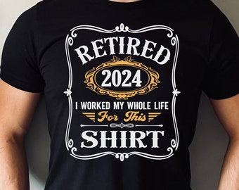 Retired 2024 Shirt, Retirement Gifts for Men, Bourbon Shirt, Funny Retirement Shirt, Grandpa Shirt, I Worked My Whole Life for This Shirt