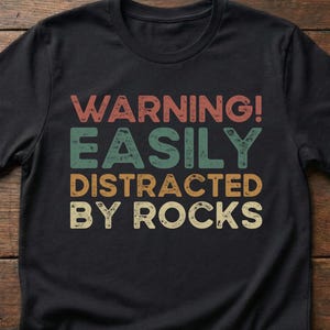 Easily Distracted By Rocks Shirt | Funny Geology Gift | Mineral Collector Tee