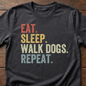 Eat Sleep Walk Dogs Repeat Shirt | Funny Dog Walker Gift | Dog Sitter Tee
