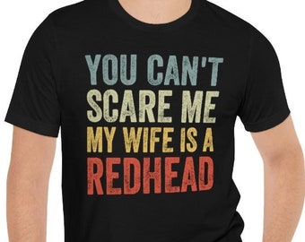 Camisa de marido divertido, regalo de marido de la esposa, regalo de cumpleaños del marido para él, camiseta de aniversario del marido, no puedes asustar a mi esposa es pelirroja