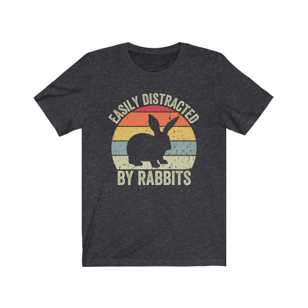 Rabbit Shirt, Easily Distracted by Rabbits, Funny Gift for