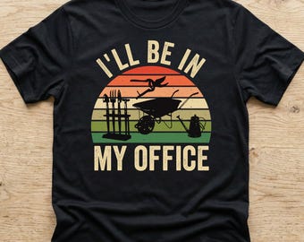 i'll Be in My Office Garden Shirt, Funny Gardening Shirt, Retro Plant Lover Gift