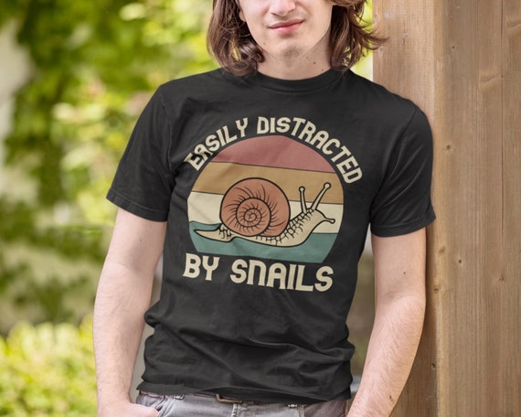 Snail Shirt, Easily Distracted by Snails, Funny Gift for