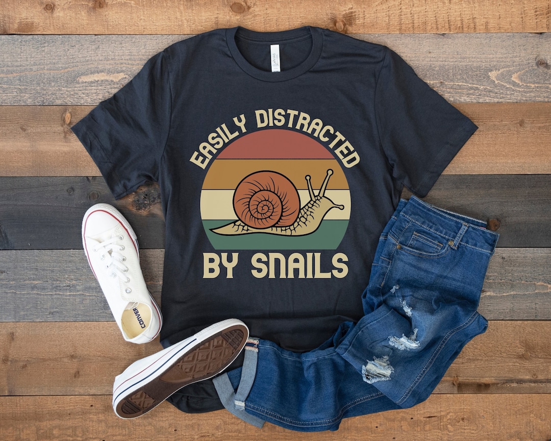 Snail Shirt, Easily Distracted by Snails, Funny Gift for Snail Lover