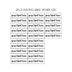 May include: A printable template for 25 custom labels. The template is a grid of 5 rows and 3 columns with the text "your label here" in each cell.
