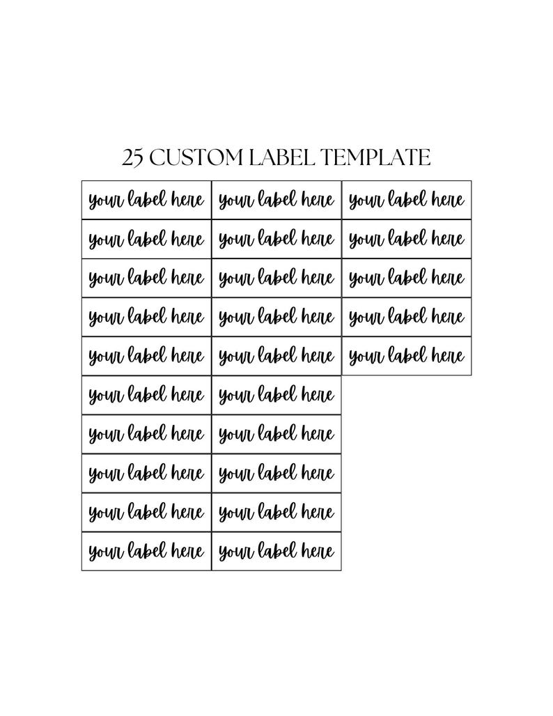 May include: A printable template for 25 custom labels. The template is a grid of 5 rows and 3 columns with the text "your label here" in each cell.