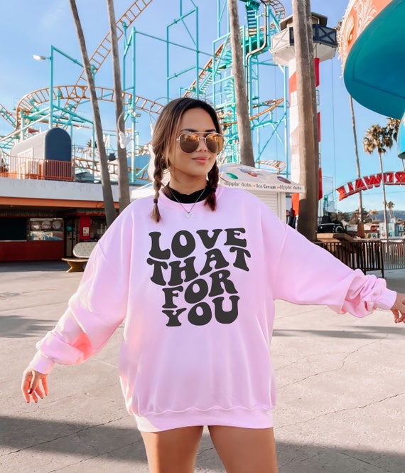 Love That for You Funny Meme Quote Personalized Gift Gift for Her Custom Design Graphic Unisex Heavy Blend Crewneck Sweatshirt Etsy Ireland