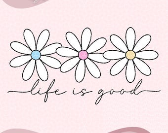 Life is Good SVG PNG, Cute Daisy Preppy Design Positivity, Inspirational PNG, Summer T-shirt Design, Trendy Png, Flower Svg Digital Download