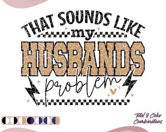 That Sounds Like My Husbands Problem PNG, Sarcastic Wife Sweater PNG, Snarky Humor PNG, Husband Wife Sassy Funny Quote, Digital Download.