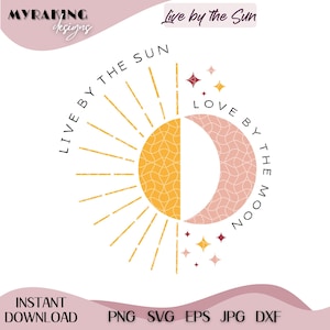 Live By The Sun Love By The Moon SVG PNG, Inspirational Quotes Svg, Sun And Moon Svg, Celestial Png, Inspirational Svg, Digital Download