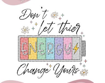 Don't Let Their Energy Change Yours PNG Sarcastic Funny Png Energy Png Mental Health Pn, Positive Quote Png Retro Sassy Png Digital Download