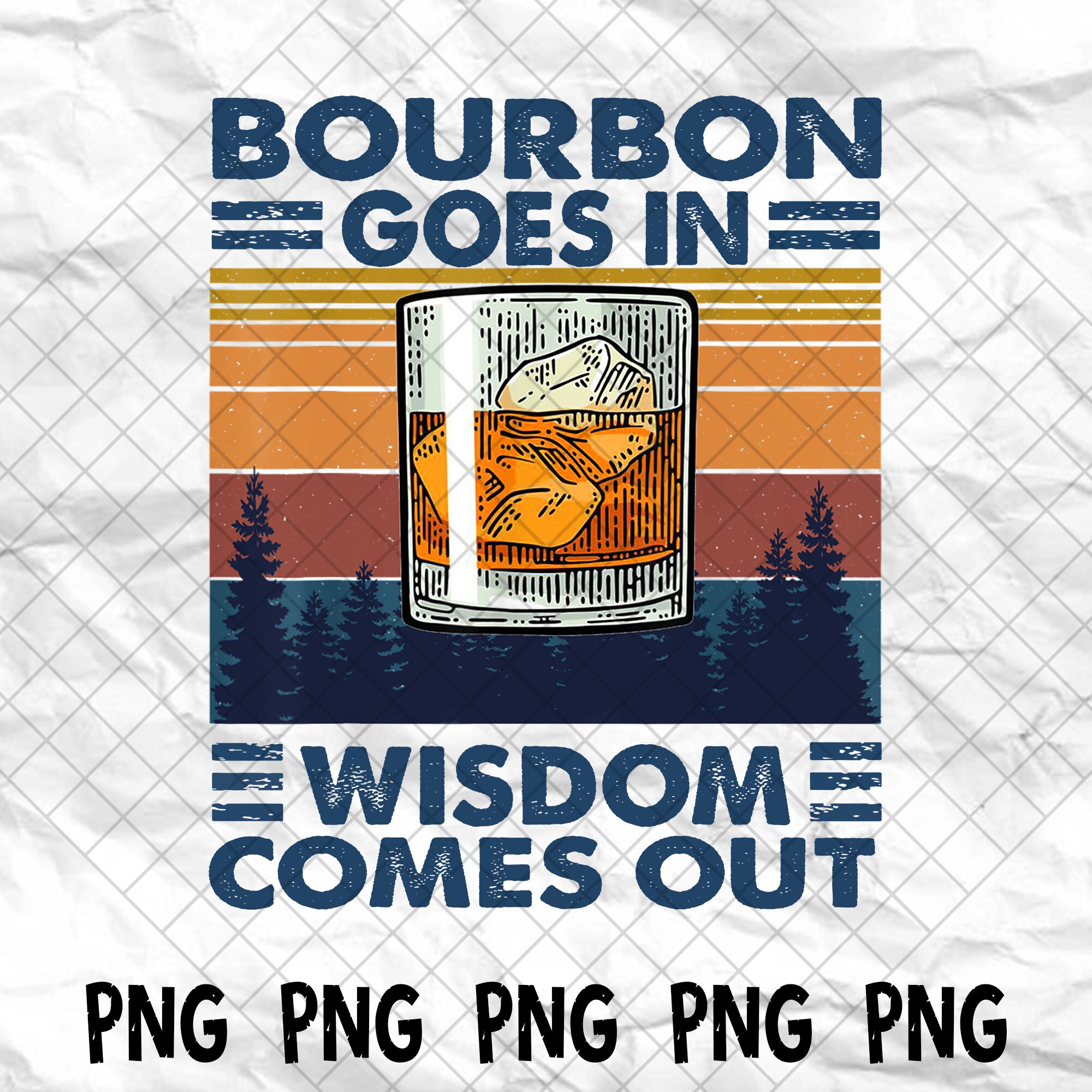 Bourbon Goes In PNG File / Wisdom Comes Out / Bourbon Drinking Etsy