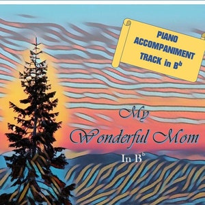 MP3<< accompaniment track in Bb for My Wonderful Mom ~ Sweet, short song for Mother's Day or any celebration. (Separate sheet music listing)