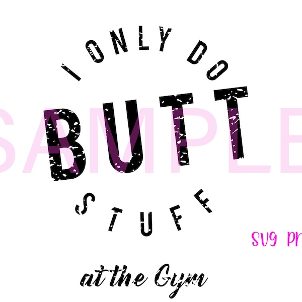 I only do Butt Stuff at the Gym