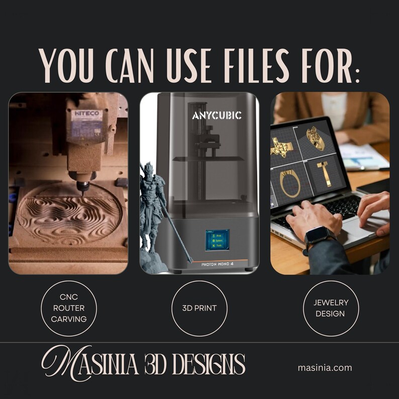 May include: Image showcasing applications of 3D design files. Includes a CNC router carving wood, a 3D printer, and jewelry design on a laptop. Text reads "YOU CAN USE FILES FOR: CNC ROUTER CARVING, 3D PRINT, JEWELRY DESIGN." The Masinia 3D Designs logo is at the bottom.