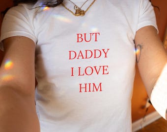 But Daddy I Love Him Baby Tee, Womens FItted Tshirts, Y2K Prints, Swift Singer Tops, Gifts for Her, Cute Pop Culture Tees, Birthday, Funny