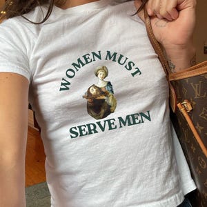 Feminist Women Must Serve Men T-shirt, Funny Tops, Womens 90s Baby Tee, Girls Graphic Shirt, Feminism Activist Tshirt, Gender Equality Shirt
