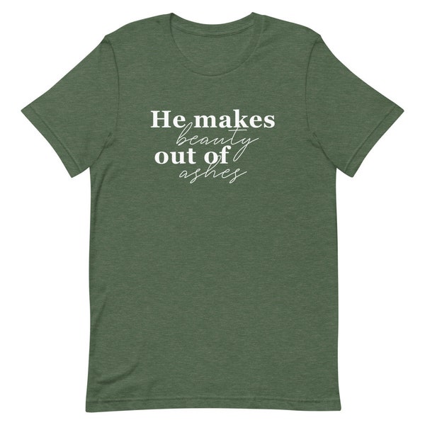 He Makes Beauty Out Of Ashes Shirt, Womens Easter Shirt,Inspirational Tshirt, Bella Canvas Crew Neck Tshirt, Womens Apparel, Christian Tee