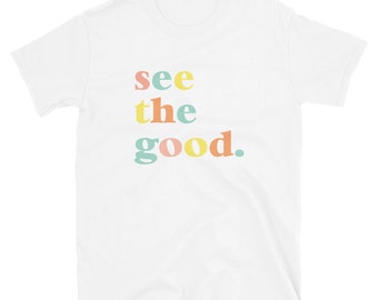 Siehe die gute, bunte Tshirt, kurzarm, Grafik-T-Shirt, Unisex Fit, Glück, Spaß T-Shirt, positive Haltung, finden Freude, sein sie gut, glücklich Shirt