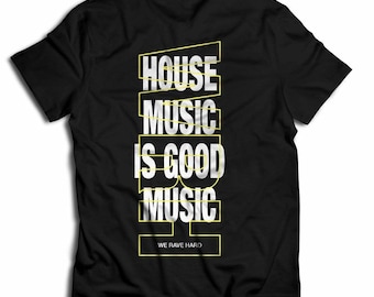 May include: Black t-shirt with a white graphic design that says "HOUSE MUSIC IS GOOD MUSIC" with yellow lines around the words. The text "WE RAVE HARD" is at the bottom of the design.