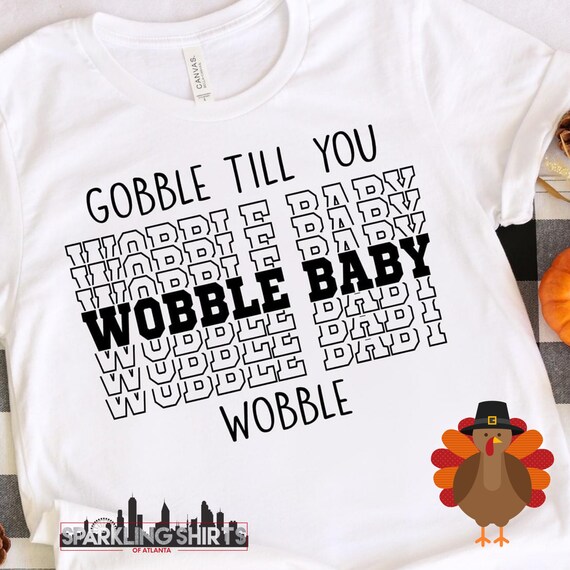 Gobble Til I Wobble Baby| Thanksgiving Family| Holiday| Graphic